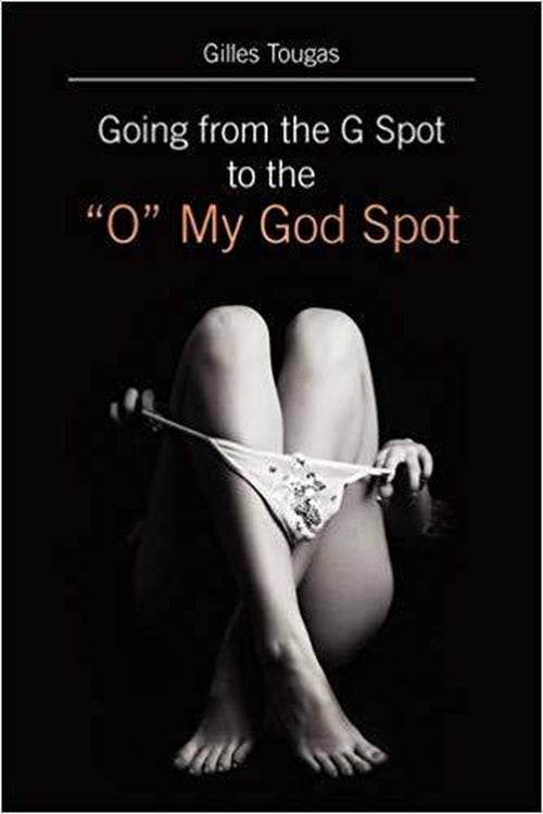  Going from the G spot to the "O" My God Spot Book by Outskirts Press- The Nookie